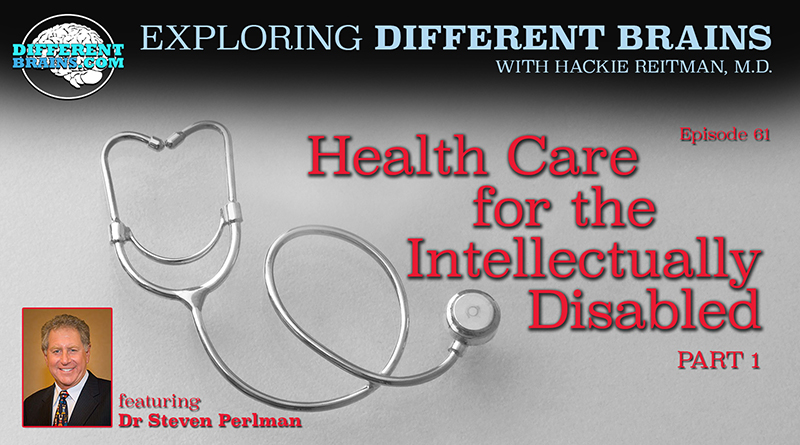 Health Care For The Intellectually Disabled (Part 1), With Dr. Steven Perlman Of The Special Olympics And AADMD | EDB 61