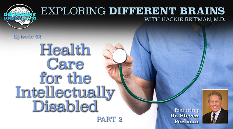Health Care For The Intellectually Disabled (Part 2), With Dr. Steven Perlman Of The Special Olympics And AADMD | EDB 62