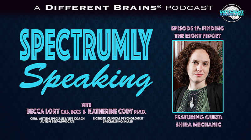 Finding The Right Fidget: Sensory Tools For People With Autism, With Shira Mechanic | Spectrumly Speaking Ep. 17