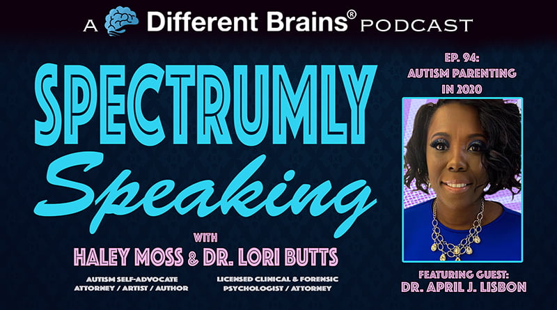 Autism Parenting In 2020, With Dr. April J. Lisbon | Spectrumly Speaking Ep. 94